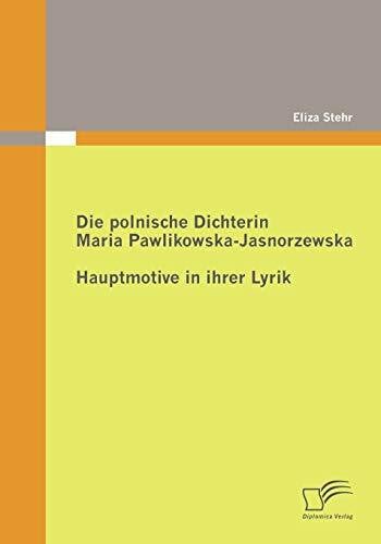 Die polnische Dichterin Maria Pawlikowska-Jasnorzewska: Hauptmotive in ihrer Lyrik