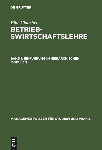 Betriebswirtschaftslehre, Bd.1, Einführung in hierarchischen Modulen (Managementwissen für Studium und Praxis) Betriebswirtschaftslehre, Bd.1, Einführung in hierarchischen Modulen (Managementwissen für Studium und Praxis)