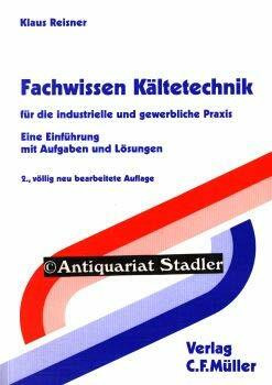 Fachwissen Kältetechnik: Für die industrielle und gewerbliche Praxis. Eine Einführung mit Aufgaben und Lösungen