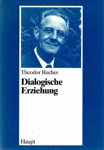 Dialogische Erziehung: Der Mensch vor der Frage nach dem Sinn des Lebens (Erziehung und Unterricht)