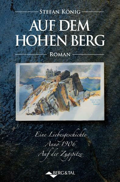 Auf dem hohen Berg: Eine Liebesgeschichte Anno 1906: Eine Liebesgeschichte anno 1906 auf der Zugspitze.