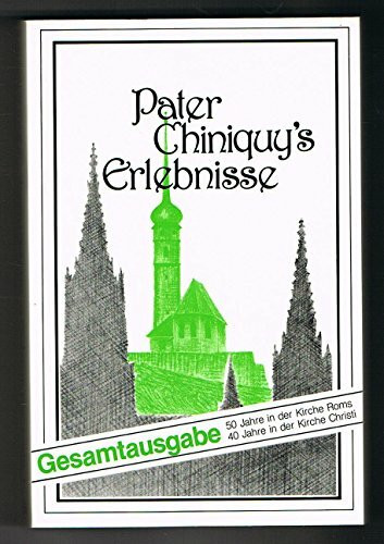 Pater Chiniquy's Erlebnisse, Band 1: 50 Jahre in der Kirche Roms / Band 2: 40 Jahre in der Kirche Christi