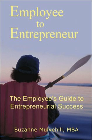 Employee to Entrepreneur: The Employee's Guide to Entrepreneurial Success