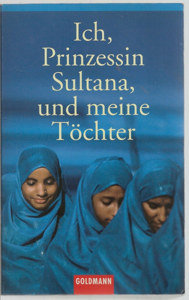 Ich, Prinzessin Sultana, und meine Töchter: Ein Leben hinter tausend Schleiern