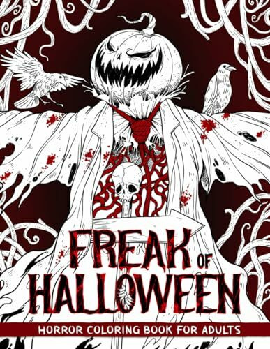 Freak of Halloween: Horror Coloring Book for Adults Features Illustrations of Gory Monsters, Terrifying Pumpkin Creatures, Spine-chilling Scarecrows and More for Relaxation and Stress Relief