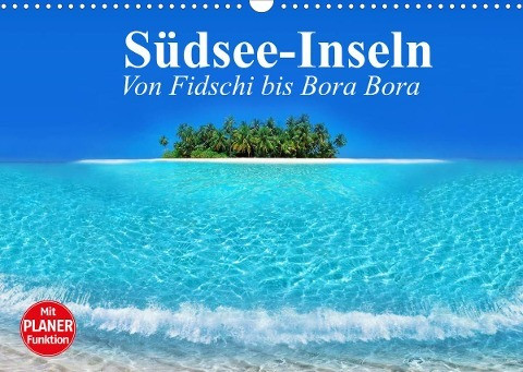 Südsee-Inseln. Von Fidschi bis Bora Bora (Wandkalender 2022 DIN A3 quer)