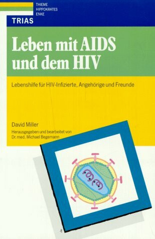 Leben mit AIDS und dem HIV: Lebenshilfe für HIV-Infizierte, Angehörige und Freunde