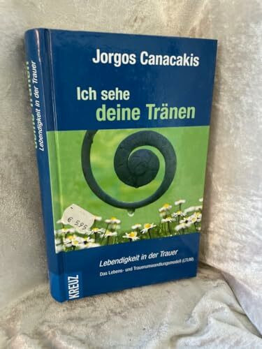 Ich sehe deine Tränen: Lebendigkeit in der Trauer. Das Lebens- und Trauerumwandlungsmodell (LTUM)