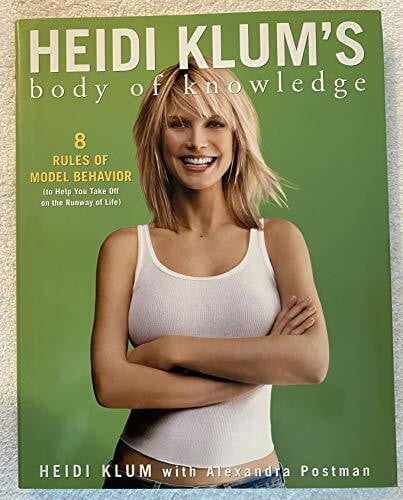 Heidi Klum's Body of Knowledge: 8 Rules of Model Behavior to Help You Take Off on the Runway of Life