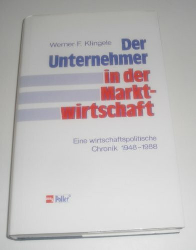 Der Unternehmer in der Marktwirtschaft. Eine wirtschaftspolitische Chronik 1948 - 1988