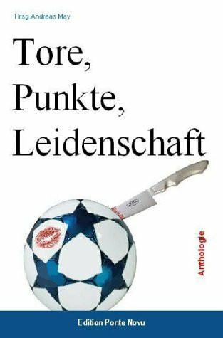 Tore, Punkte, Leidenschaft. Anthologie