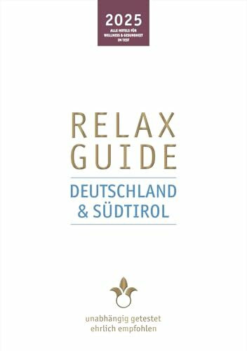 RELAX Guide 2025 Deutschland & Südtirol: Mit gratis eBook. Alle Hotels für Wellness und Gesundheit, unabhängig getestet, ehrlich empfohlen.