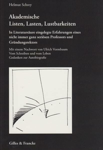 Akademische Listen, Lasten, Lustbarkeiten. In Literatursäure eingelegte Erfahrungen eines nicht immer ganz seriösen Professors und Gründungsrektors