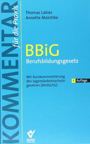 BBiG- Berufsbildungsgesetz: Kommentar für die Praxis (Kommentar für die Praxis) BBiG- Berufsbildungsgesetz: Kommentar für die Praxis (Kommentar für die Praxis)