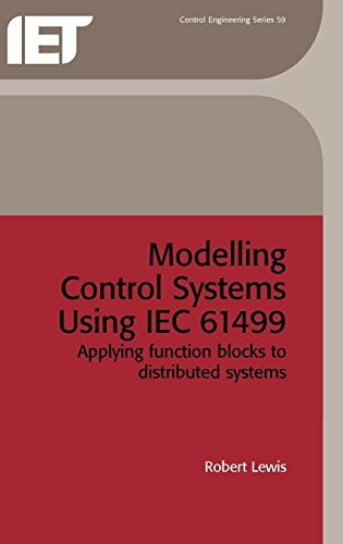 Institution of Engineering and Technology Modelling Control Systems Using Iec 61499, Applying Function Blocks To Distributed Systems (Ie...