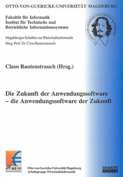 Die Zukunft der Anwendungssoftware – die Anwendungssoftware der Zukunft (Magdeburger Schriften zur Wirtschaftsinformatik)