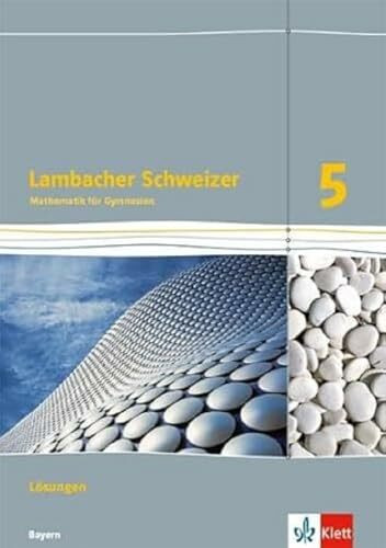 Lambacher Schweizer Mathematik 5. Ausgabe Bayern: Lösungen Klasse 5 (Lambacher Schweizer. Ausgabe für Bayern ab 2017)