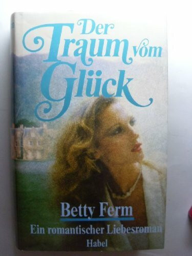 Der Traum vom Glück. Ein romantischer Liebesroman