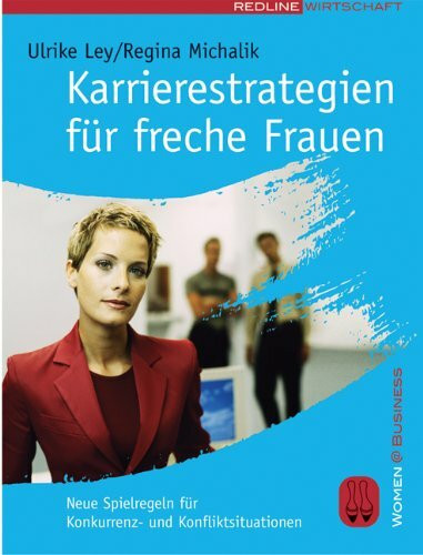 Karrierestrategien für freche Frauen: Neue Spielregeln für Konkurrenz- und Konfliktsituationen