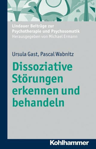 Dissoziative Störungen erkennen und behandeln (Lindauer Beiträge zur Psychotherapie und Psychosomatik)