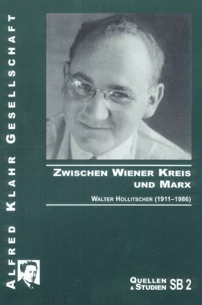 Zwischen Wiener Kreis und Marx: Walter Hollitscher (1911-1986) (Quellen und Studien)