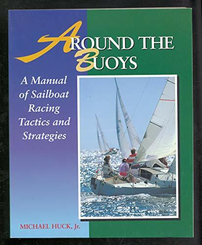 Around the Buoys: A Manual of Sailboat Racing Tactics and Strategies Around the Buoys: A Manual of Sailboat Racing Tactics and Strategies