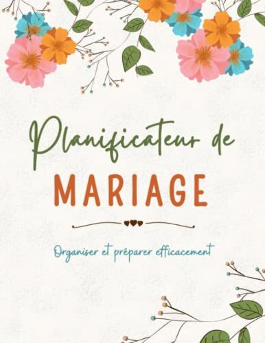 Planificateur De Mariage - Organiser Et Preparer Efficacement: mon organisateur mariage en francais, regroupant les points importants à gérer et planifier pour préparer son mariage.