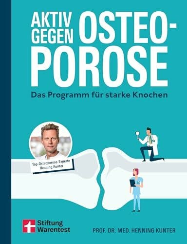 Aktiv gegen Osteoporose - Gesundheitsratgeber mit Übungen und Tipps zu Prävention, Bewegung, Ernährung, Muskelaufbau und Schmerztherapie: Das Programm für starke Knochen