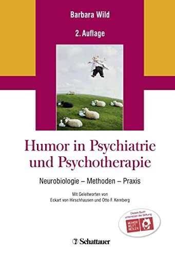 Humor in Psychiatrie und Psychotherapie: Neurobiologie - Methoden - Praxis