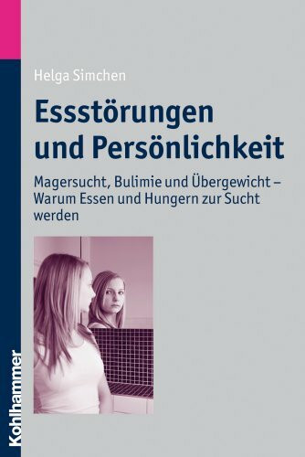 Essstörungen und Persönlichkeit: Magersucht, Bulimie und Übergewicht - Warum Essen und Hungern zur Sucht werden