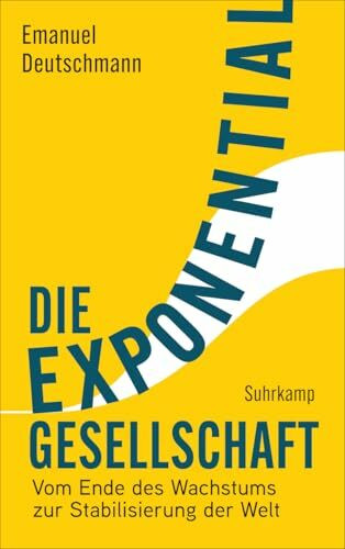 Die Exponentialgesellschaft: Vom Ende des Wachstums zur Stabilisierung der Welt | Soziologie in Bestform
