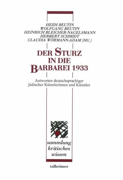 Der Sturz in die Barbarei 1933: Antworten deutschsprachiger jüdischer Künstlerinnen und Künstler (Sammlung kritisches Wissen)