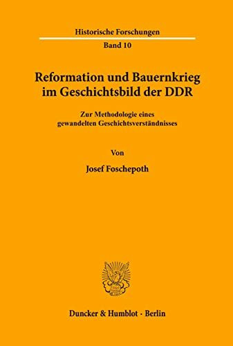 Reformation und Bauernkrieg im Geschichtsbild der DDR.: Zur Methodologie eines gewandelten Geschichtsverständnisses. (Historische Forschungen, Band 10)