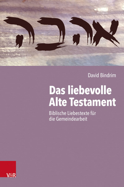 Das liebevolle Alte Testament: Biblische Liebestexte für die Gemeindearbeit