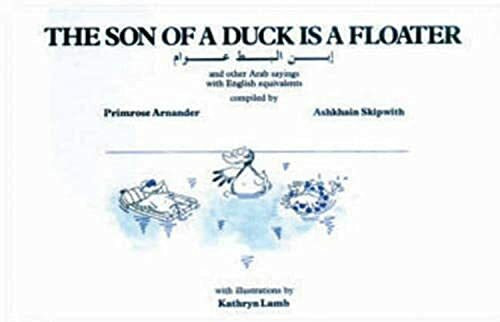 The Son of a Duck is a Floater: Illustrated Book of Arab Proverbs: And other Arab sayings with English equivalents