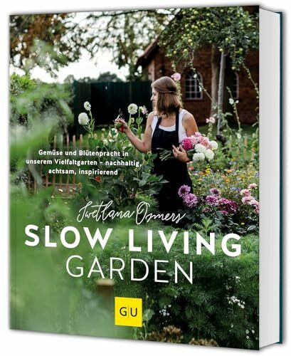 Slow Living Garden: Gemüse und Blütenpracht in unserem Vielfaltgarten – nachhaltig, achtsam, inspirierend