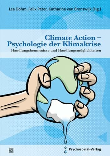 Climate Action – Psychologie der Klimakrise: Handlungshemmnisse und Handlungsmöglichkeiten (Forum Psychosozial) Climate Action – Psychologie der Klimakrise: Handlungshemmnisse und Handlungsmöglichkeiten (Forum Psychosozial)