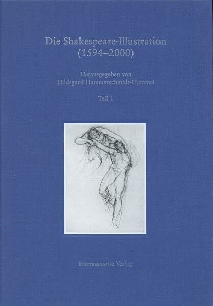 Die Shakespeare-Illustration (1594-2000): Bildkünstlerische Darstellungen zu den Dramen William Shakespeares: Katalog, Geschichte, Funktion und ... klassifizierter Bibliographie und Registern