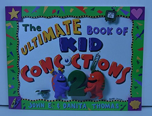 The Ultimate Book of Kid Concoctions 2: More Than 65 Wacky, Wild & Crazy Concoctions