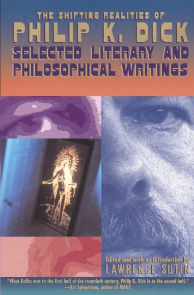 The Shifting Realities of Philip K. Dick: Selected Literary and Philosophical Writings