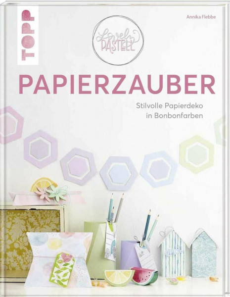 Lovely Pastell - Papierzauber: Stilvolle Papierdeko in Bonbonfarben