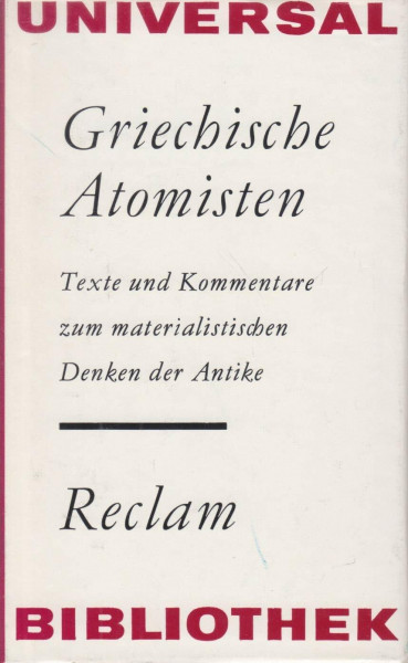 Griechische Atomisten . Texte und Kommentare zum materialistischen Denken der Antike .