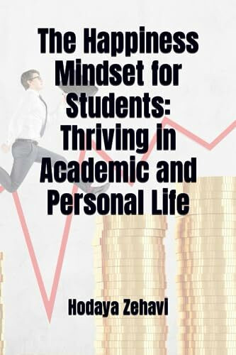 The Happiness Mindset for Students: Thriving in Academic and Personal Life