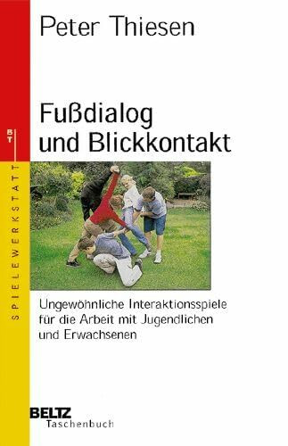 Fußdialog und Blickkontakt: Ungewöhnliche Interaktionsspiele für die Arbeit mit Jugendlichen und Erwachsenen (Beltz Taschenbuch / Spielewerkstatt)