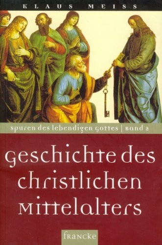 Geschichte des christlichen Mittelalters (Spuren des lebendigen Gottes)