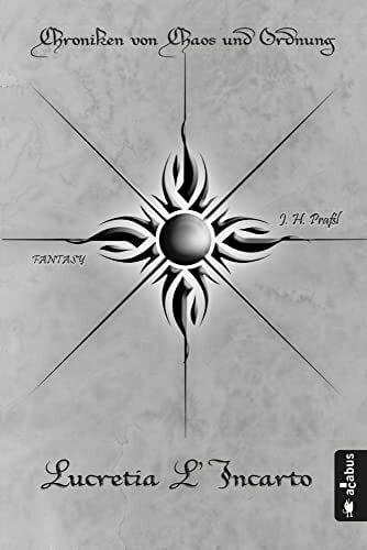 Chroniken von Chaos und Ordnung. Band 4: Lucretia L’Incarto. Krieg: (High Fantasy)