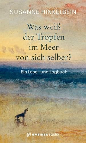 Was weiß der Tropfen im Meer von sich selber?: Ein Lese- und Logbuch