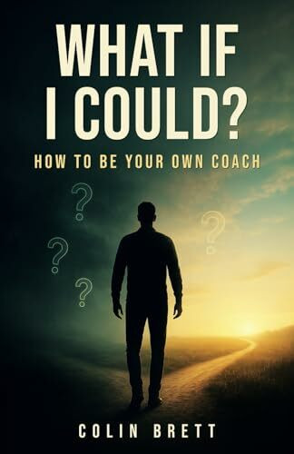 What if I could?: How to be your own coach