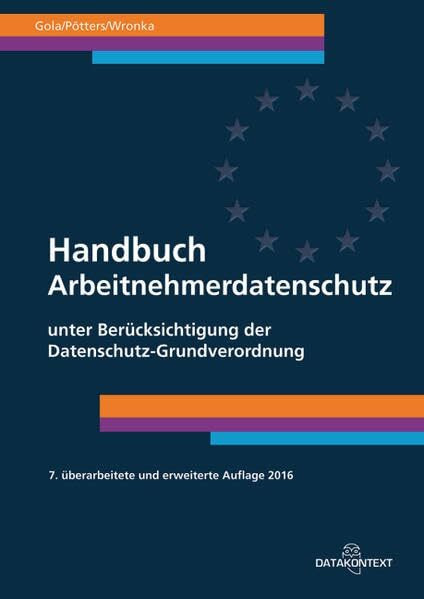 Handbuch Arbeitnehmerdatenschutz: Unter Berücksichtigung der Datenschutz-Grundverordnung