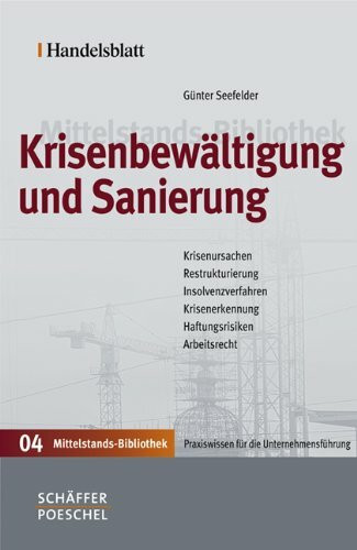 Handelsblatt Mittelstands-Bibliothek. Gesamtwerk in 12 Bänden / Krisenbewältigung und Sanierung: Krisenursachen, Restrukturierung, Insolvenzverfahren, Krisenerkennung, Haftungsrisiken, Arbeitsrecht